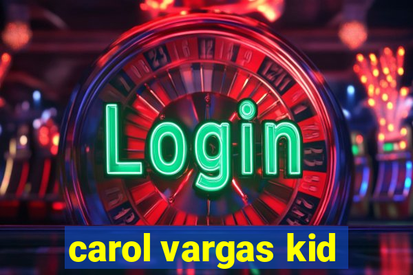 carol vargas kid